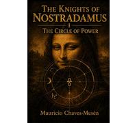 THE KNIGHTS OF NOSTRADAMUS I: The Circle of Power: 1 (The Forbidden Knowledge Saga)