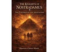 THE KNIGHTS OF NOSTRADAMUS II: The Pyramid of the Apocalypse (The Forbidden Knowledge Saga)