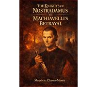 THE KNIGHTS OF NOSTRADAMUS VII: Machiavelli's Betrayal (The Forbidden Knowledge Saga)