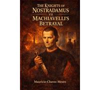 THE KNIGHTS OF NOSTRADAMUS VII: Machiavelli's Betrayal (The Forbidden Knowledge Saga)