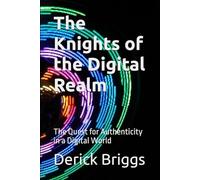 The Knights of the Digital Realm: The Quest for Authenticity in a Digital World