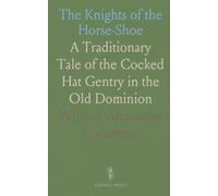 The Knights of the Horse-Shoe: A Traditionary Tale of the Cocked Hat Gentry in the Old Dominion