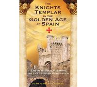 The Knights Templar in the Golden Age of Spain: Their Hidden History on the Iberian Peninsula by Juan Garcia Atienza (27-Apr-2006) Paperback