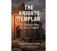 The Knights Templar: The Soldiers Who Became a Legend (Crusades Revisited)