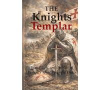 The Knights Templar: War, Faith, and the Rise of Europe’s Most Powerful Order