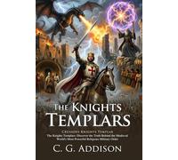 The Knights Templars: The Authentic Story of the Medieval Knights: Fully Illustrated Edition with Author Biography