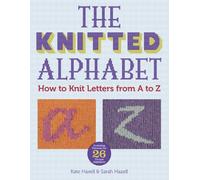 The Knitted Alphabet: How to Knit Letters from A to Z