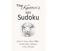 The Knitter’s Book of Sudoku: 50+ Relaxing Puzzles with Knitting Quotes, Colorable Dividers, and Mindful Stress Relief