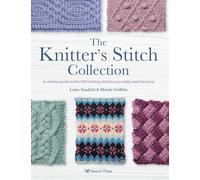 The Knitter’s Stitch Collection: A Creative Guide to the 300 Knitting Stitches You Really Need to Know