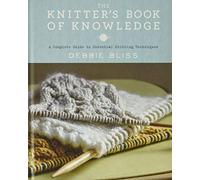 The Knitter's Book of Knowledge: A Complete Guide to Essential Knitting Techniques