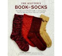 The Knitter's Book of Socks: The Yarn Lover's Ultimate Guide to Creating Socks That Fit Well, Feel Great, and Last a Lifetime