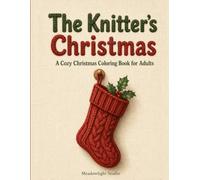 The Knitter's Christmas: A Cozy Adult Coloring Book of Handmade Holiday Moments