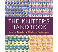 The Knitter's Handbook: Everything you need to know: yarns, needles, stitches, techniques (The Craft Library)