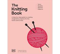 The Knitting Book: A Step-by-step Guide to Creating Imaginative Projects for the Home and to Wear (Ultimate Craft Guides)