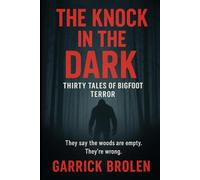 THE KNOCK IN THE DARK:: Thirty Tales of Bigfoot Terror