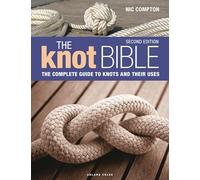The Knot Bible 2nd edition: The Complete Guide to Knots and Their Uses