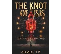 The Knot Of Isis: A novel of the ancient gods (Book one) (The Books of Kemet)