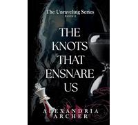 The Knots that Ensnare Us (The Unraveling)