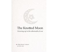 The Knotted Moon: Growing up in the aftermath of war