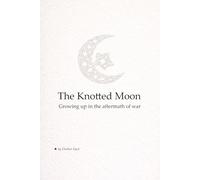 The Knotted Moon: Growing up in the aftermath of war