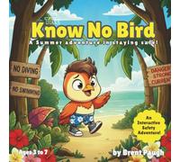 The Know No Bird: A Summer adventure in staying safe! (The Know No Bird Safety Series)
