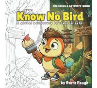 The Know No Bird - Coloring & Activity Book: A global adventure in staying safe! (The Know No Bird Safety Series)