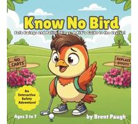The Know No Bird: Safe Swings and Polite Things: A Kid’s Guide to the Course! (The Know No Bird Safety Series)
