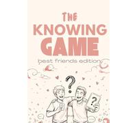 The Knowing Game: Best Friends Edition: 300+ Questions to Test How Well You Really Know Each Other
