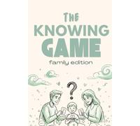 The Knowing Game: Family Edition: 300+ Questions to Test How Well Your Family Really Knows Each Other