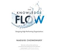 The Knowledge Flow: Designing High-Performing Organizations