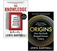 The Knowledge: How To Rebuild Our World After An Apocalypse & Origins: How the Earth Shaped Human History By Lewis Dartnell 2 Books Collection Set