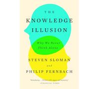 The Knowledge Illusion: Why We Never Think Alone