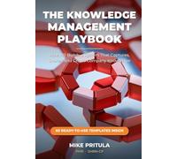 The Knowledge Management Playbook: How HR Builds a System That Captures, Shares, and Grows Company Knowledge (The Playbook Series)