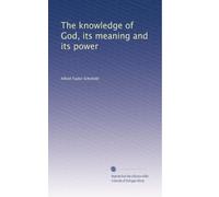 The knowledge of God, its meaning and its power