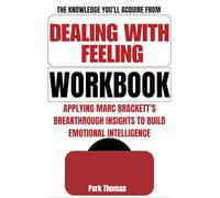 The Knowledge You’ll Acquire from Dealing with Feeling Workbook: Applying Marc Brackett’s Breakthrough Insights to Build Emotional Intelligence, Resilience, and Purpose