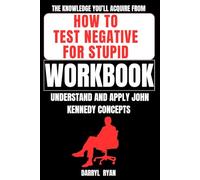 The Knowledge You’ll Acquire from How to Test Negative for Stupid Workbook: Understand and Apply John Kennedy Concepts