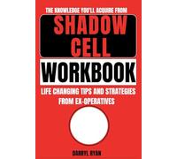 The Knowledge You’ll Acquire from Shadow Cell: Life-Changing Tips and Strategies from Ex-Operatives