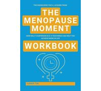 The Knowledge You’ll Acquire from The Menopause Moment Workbook: How Kelly Casperson M.D.'s Teachings Can Help You Achieve More in Life