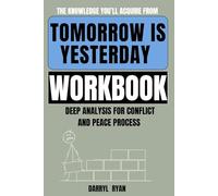 The Knowledge You’ll Acquire from Tomorrow Is Yesterday Workbook: Deep Analysis for Conflict and Peace Process