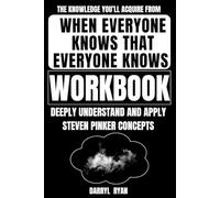 The Knowledge You’ll Acquire When Everyone Knows That Everyone Knows Workbook: Deeply Understand and Apply Steven Pinker’s Concepts of Common Knowledge