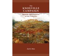 The Knoxville Campaign: Burnside and Longstreet in East Tennessee