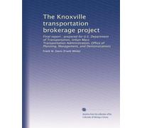 The Knoxville transportation brokerage project: Final report : prepared for U.S. Department of Transportation, Urban Mass Transportation ... of Planning, Management, and Demonstrations