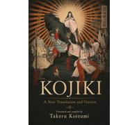 The Kojiki: The Record of Ancient Matters: A New Translation of Japan's Oldest Book
