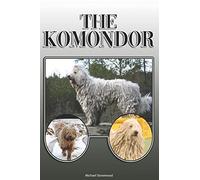 The Komondor: A Complete and Comprehensive Owners Guide to: Buying, Owning, Health, Grooming, Training, Obedience, Understanding and Caring for Your Komondor