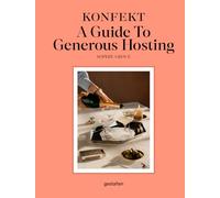 The KONFEKT A Guide To Generous Hosting: A Modern Guide to Entertaining with Warmth, Style, and Ease