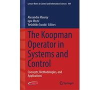 The Koopman Operator in Systems and Control: Concepts, Methodologies, and Applications: 484 (Lecture Notes in Control and Information Sciences)