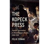 The Kopeck Press: Popular Journalism in Revolutionary Russia, 1908-1918
