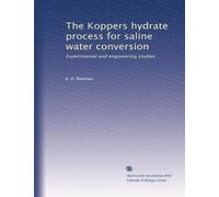 The Koppers hydrate process for saline water conversion: Experimental and engineering studies