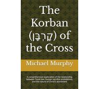 The Korban (קָרְבָּן) of the Cross: A comprehensive exploration of the relationship between Torah law, human sacrifice prohibitions, and the nature of Christ's atonement