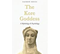The Kore Goddess: A Mythology & Psychology